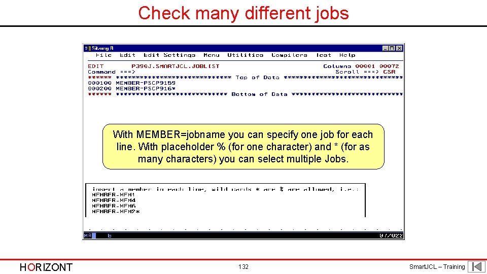 Check many different jobs With MEMBER=jobname you can specify one job for each line.