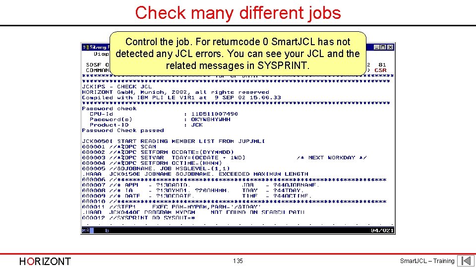 Check many different jobs Control the job. For returncode 0 Smart. JCL has not