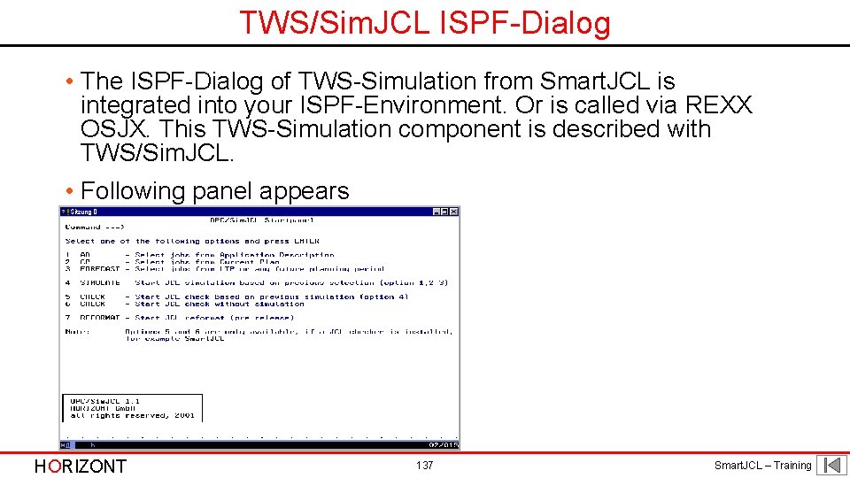 TWS/Sim. JCL ISPF-Dialog • The ISPF-Dialog of TWS-Simulation from Smart. JCL is integrated into