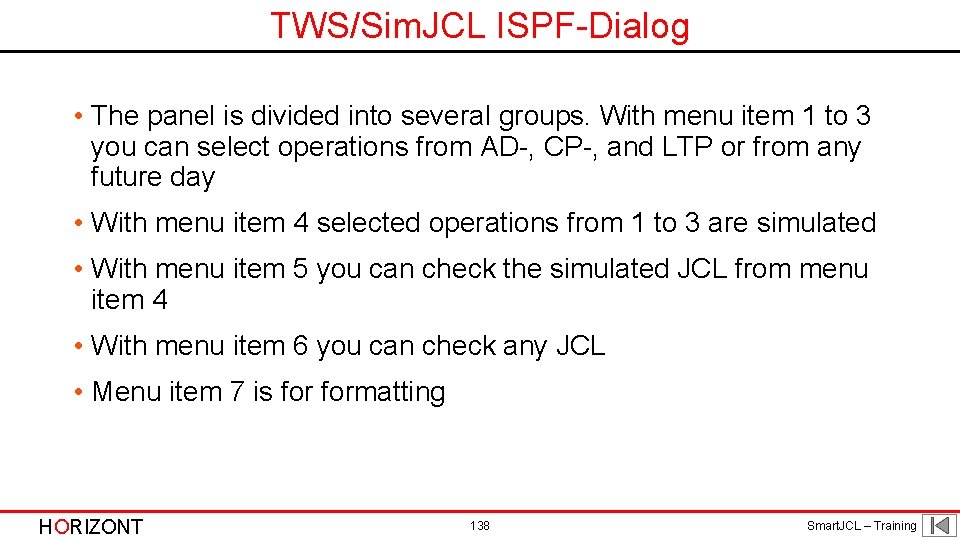 TWS/Sim. JCL ISPF-Dialog • The panel is divided into several groups. With menu item