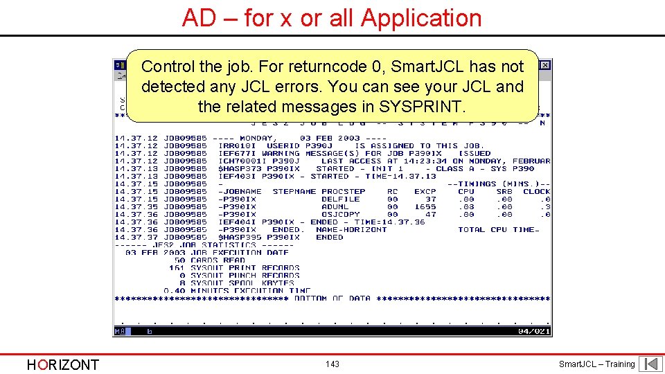 AD – for x or all Application Control the job. For returncode 0, Smart.