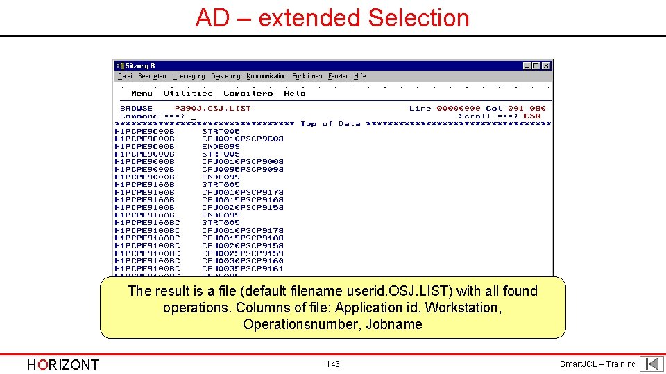 AD – extended Selection The result is a file (default filename userid. OSJ. LIST)