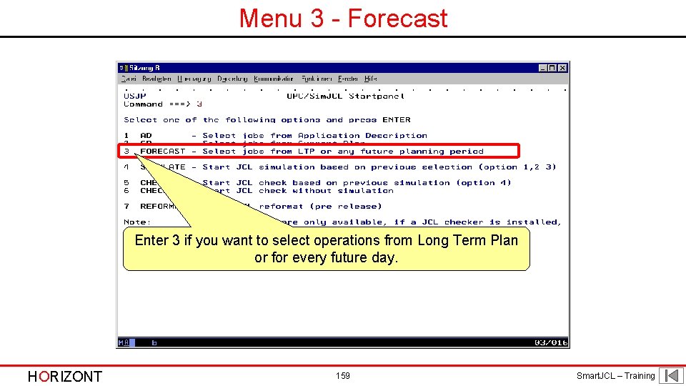 Menu 3 - Forecast Enter 3 if you want to select operations from Long