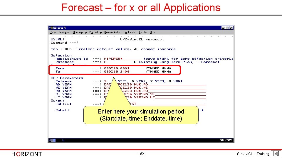 Forecast – for x or all Applications Enter here your simulation period (Startdate, -time;