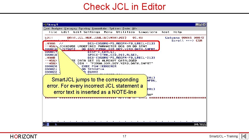 Check JCL in Editor Smart. JCL jumps to the corresponding error. For every incorrect