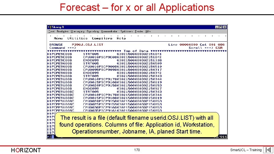 Forecast – for x or all Applications The result is a file (default filename