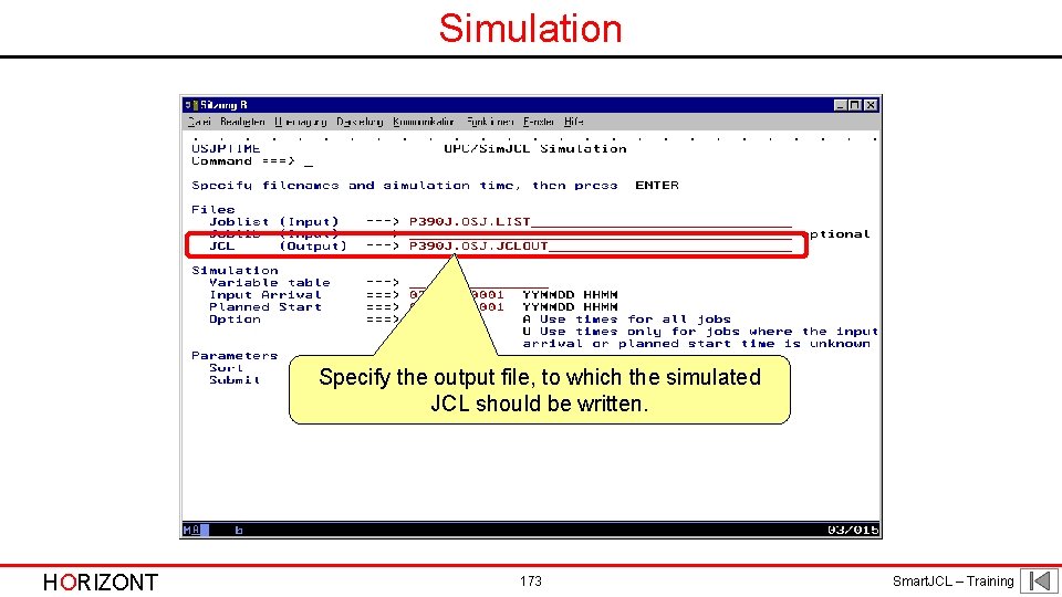 Simulation Specify the output file, to which the simulated JCL should be written. HORIZONT