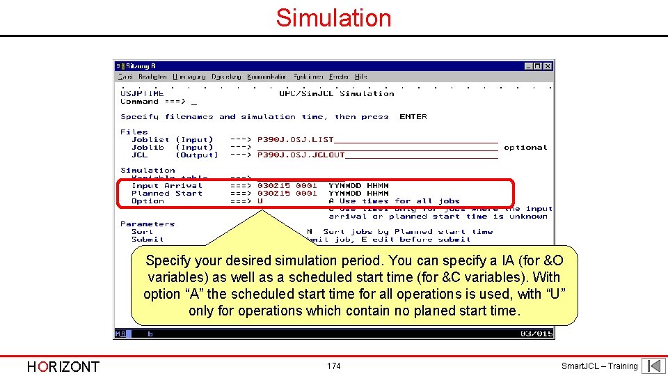 Simulation Specify your desired simulation period. You can specify a IA (for &O variables)