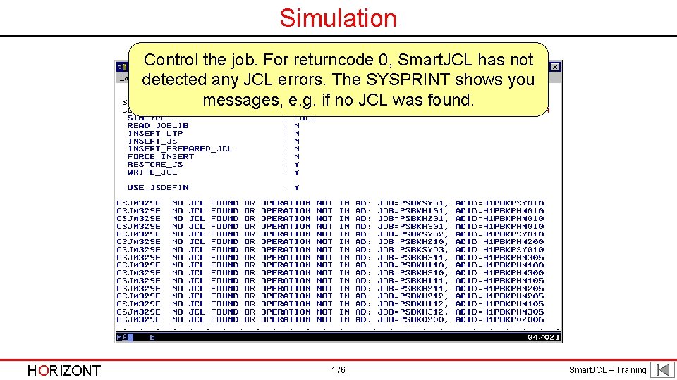 Simulation Control the job. For returncode 0, Smart. JCL has not detected any JCL