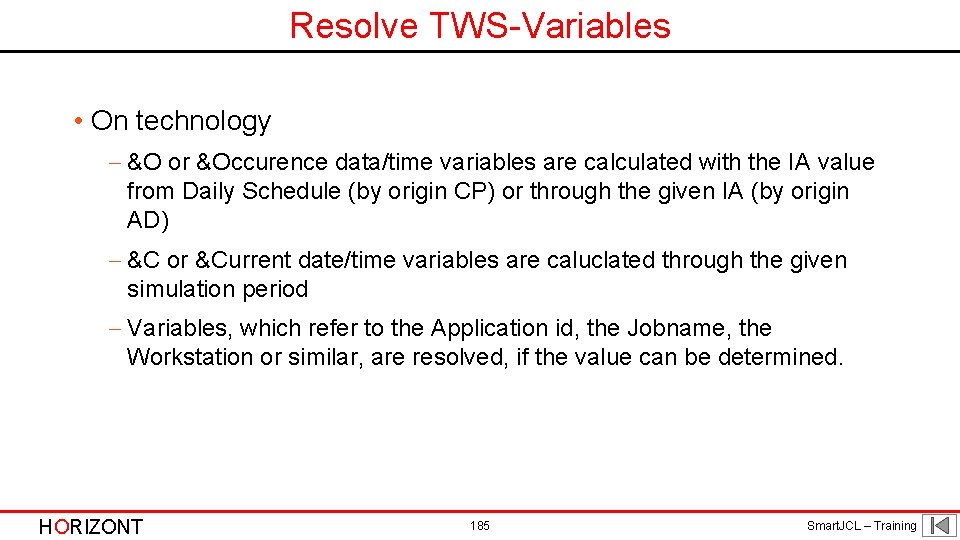 Resolve TWS-Variables • On technology - &O or &Occurence data/time variables are calculated with