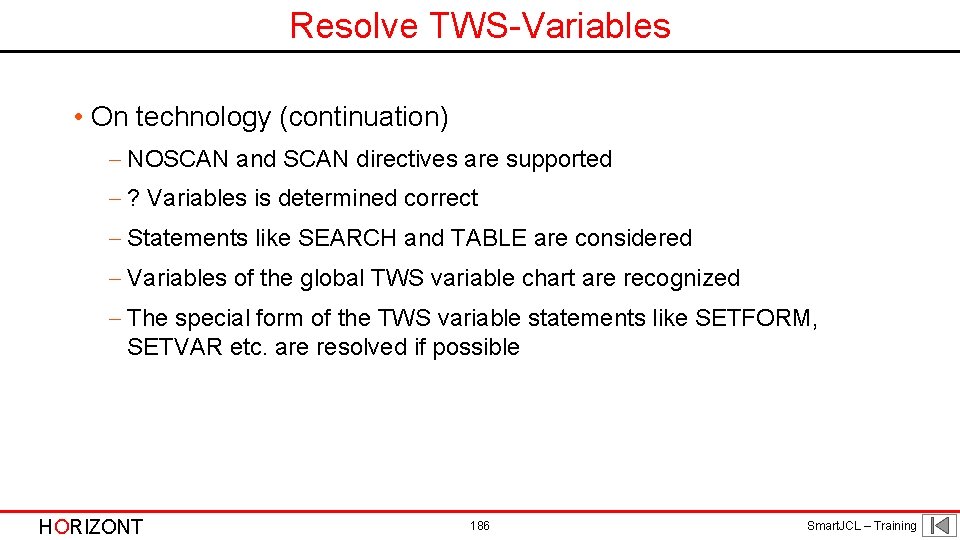 Resolve TWS-Variables • On technology (continuation) - NOSCAN and SCAN directives are supported -