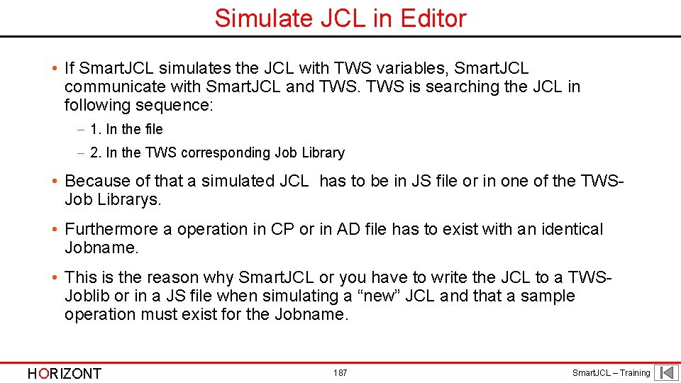 Simulate JCL in Editor • If Smart. JCL simulates the JCL with TWS variables,