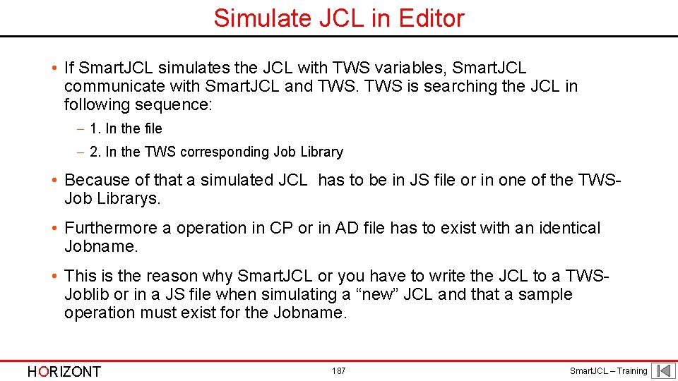 Simulate JCL in Editor • If Smart. JCL simulates the JCL with TWS variables, Simulate JCL in Editor • If Smart. JCL simulates the JCL with TWS variables,