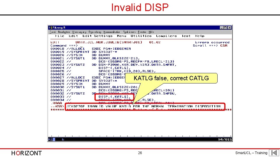 Invalid DISP KATLG false, correct CATLG HORIZONT 26 Smart. JCL – Training 