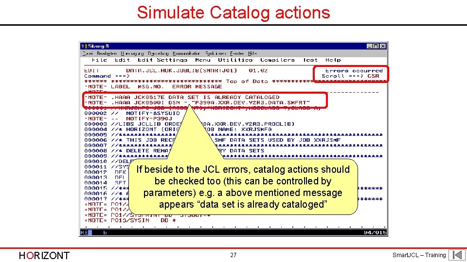 Simulate Catalog actions If beside to the JCL errors, catalog actions should be checked