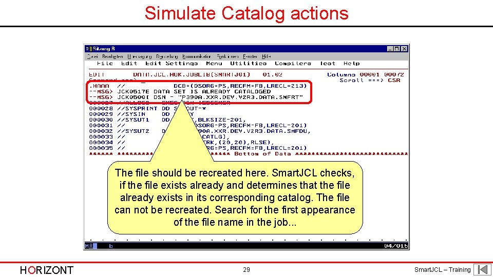 Simulate Catalog actions The file should be recreated here. Smart. JCL checks, if the