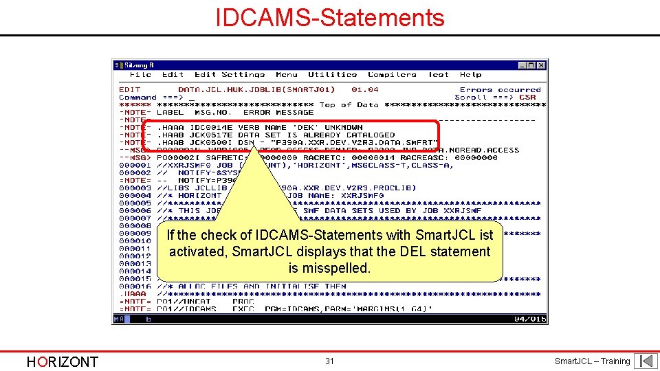 IDCAMS-Statements If the check of IDCAMS-Statements with Smart. JCL ist activated, Smart. JCL displays