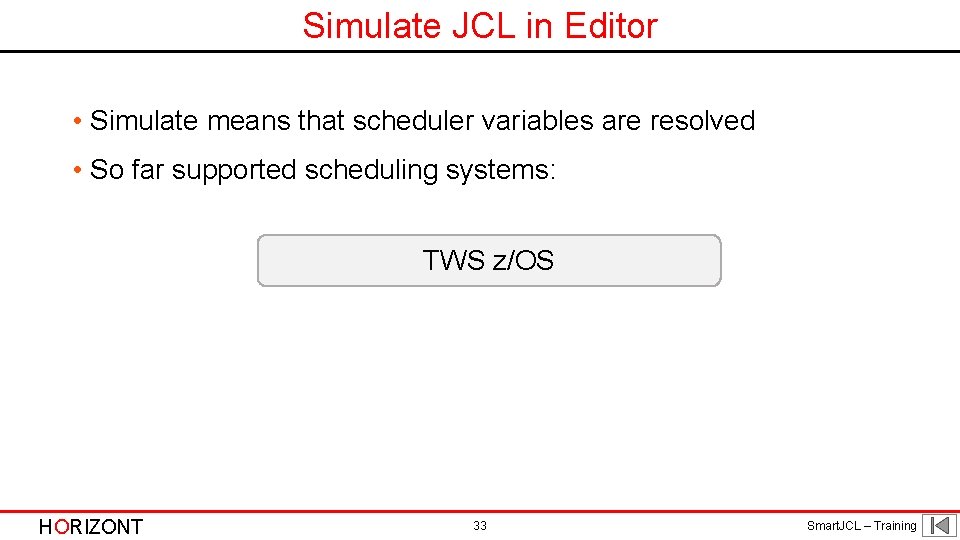 Simulate JCL in Editor • Simulate means that scheduler variables are resolved • So