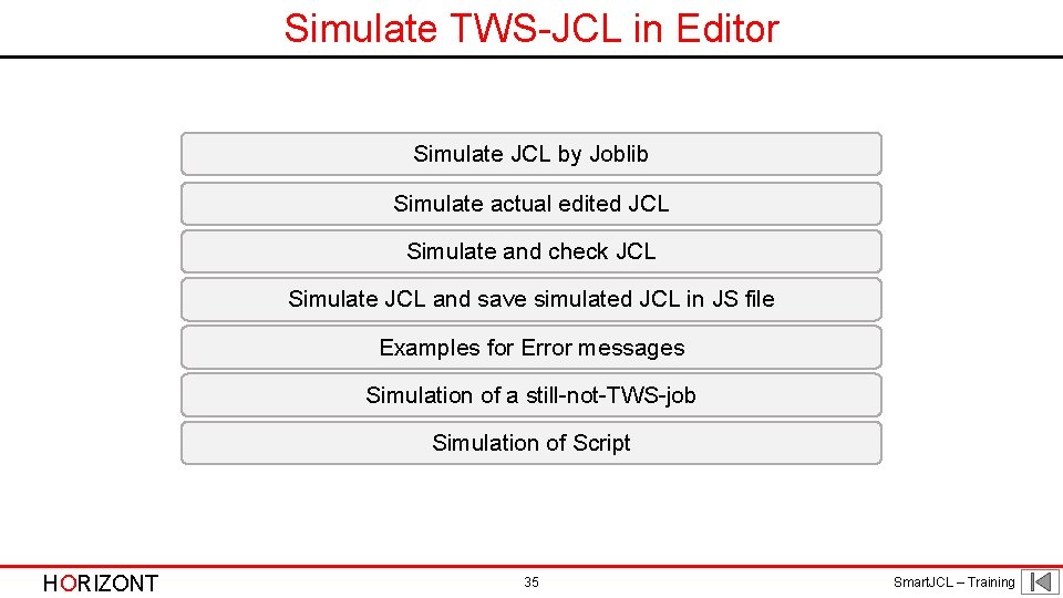 Simulate TWS-JCL in Editor Simulate JCL by Joblib Simulate actual edited JCL Simulate and