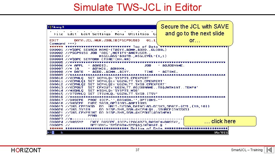 Simulate TWS-JCL in Editor Secure the JCL with SAVE and go to the next