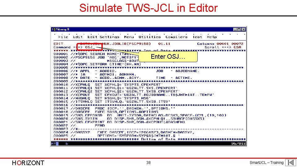 Simulate TWS-JCL in Editor Enter OSJ… HORIZONT 38 Smart. JCL – Training 