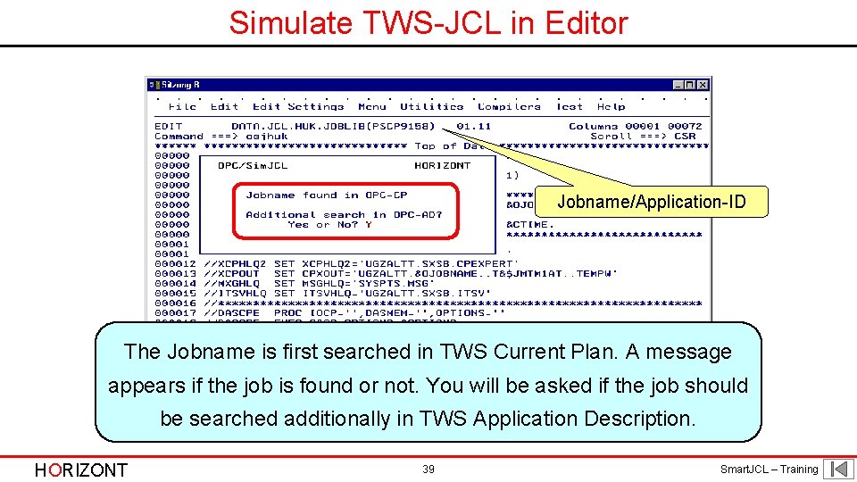 Simulate TWS-JCL in Editor Jobname/Application-ID The Jobname is first searched in TWS Current Plan.