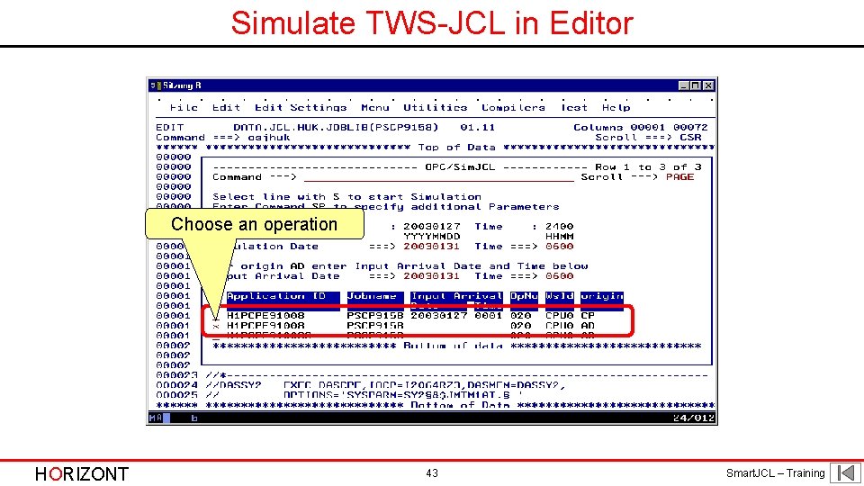 Simulate TWS-JCL in Editor Choose an operation HORIZONT 43 Smart. JCL – Training 