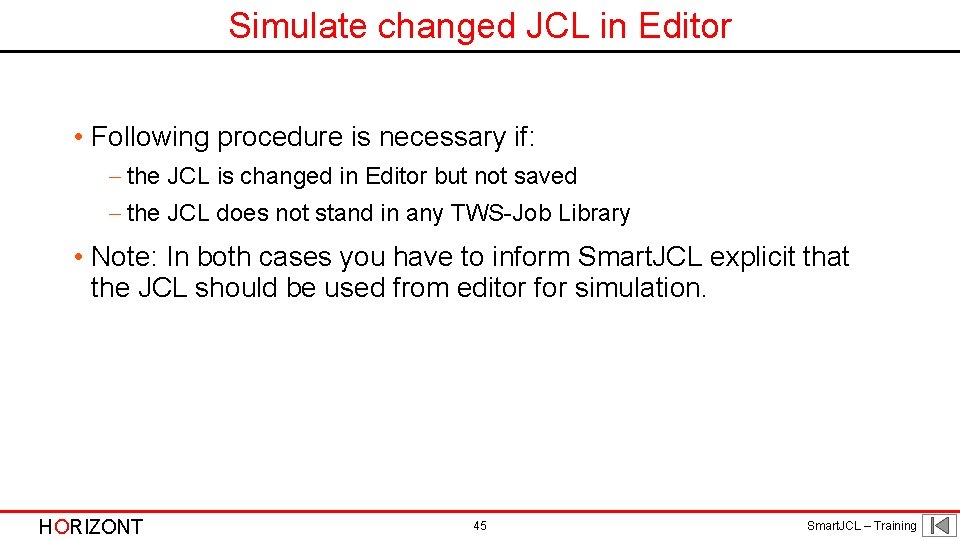 Simulate changed JCL in Editor • Following procedure is necessary if: - the JCL