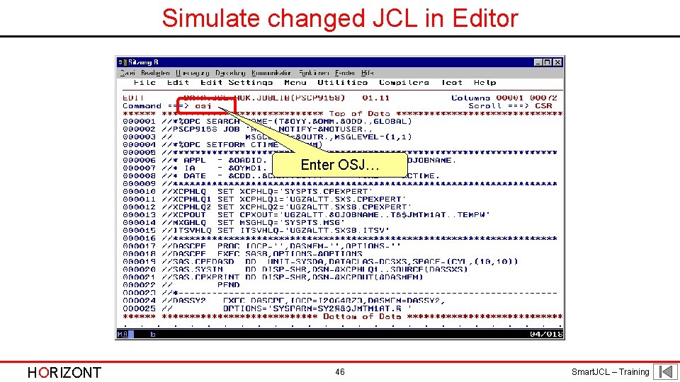 Simulate changed JCL in Editor Enter OSJ… HORIZONT 46 Smart. JCL – Training 
