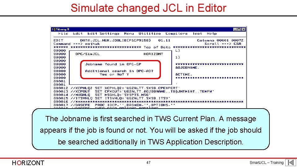 Simulate changed JCL in Editor The Jobname is first searched in TWS Current Plan.