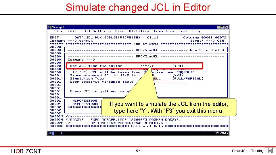 Simulate changed JCL in Editor If you want to simulate the JCL from the