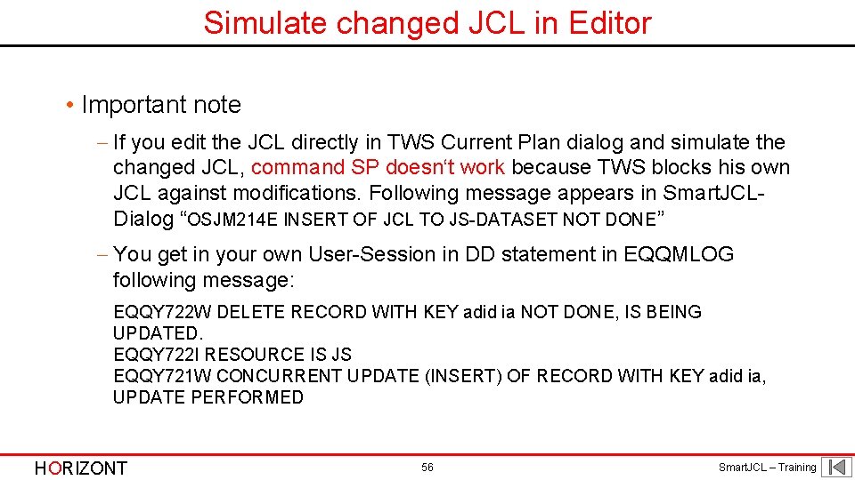 Simulate changed JCL in Editor • Important note - If you edit the JCL