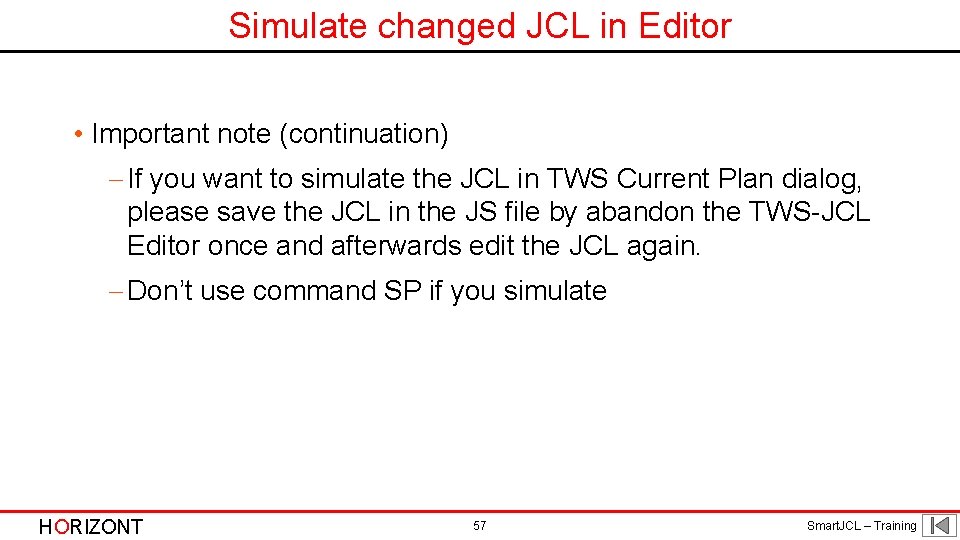 Simulate changed JCL in Editor • Important note (continuation) - If you want to
