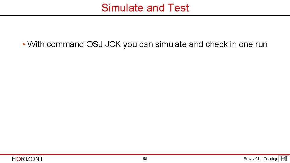 Simulate and Test • With command OSJ JCK you can simulate and check in