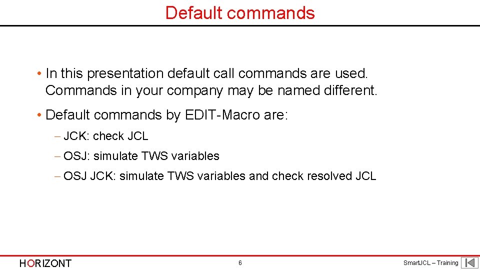 Default commands • In this presentation default call commands are used. Commands in your