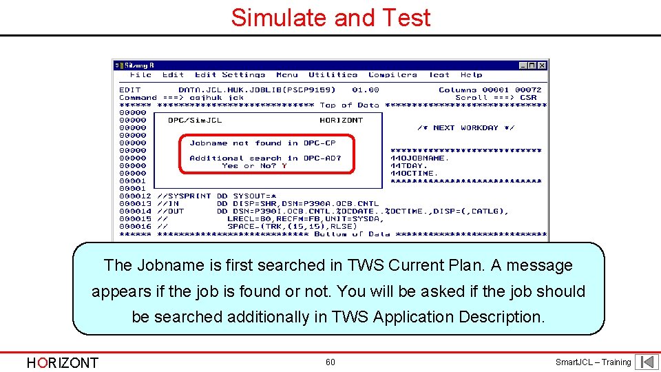 Simulate and Test The Jobname is first searched in TWS Current Plan. A message