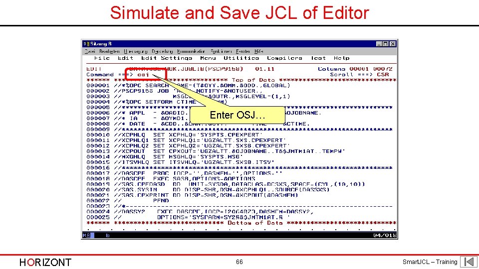 Simulate and Save JCL of Editor Enter OSJ… HORIZONT 66 Smart. JCL – Training