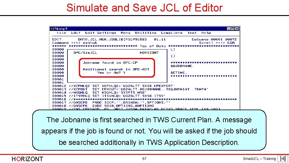 Simulate and Save JCL of Editor The Jobname is first searched in TWS Current