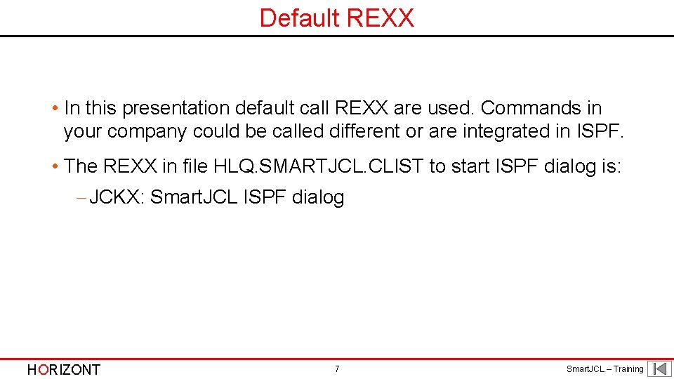 Default REXX • In this presentation default call REXX are used. Commands in your