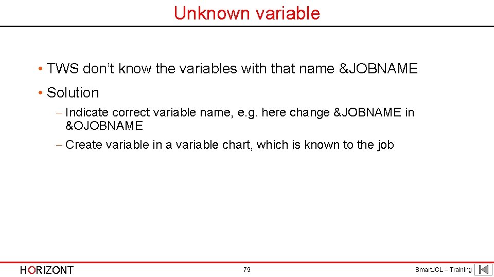 Unknown variable • TWS don’t know the variables with that name &JOBNAME • Solution