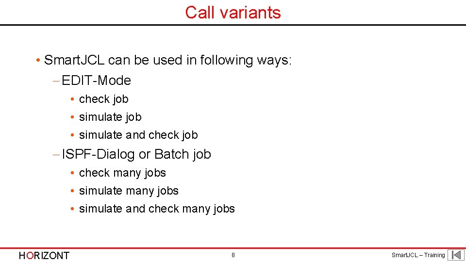 Call variants • Smart. JCL can be used in following ways: - EDIT-Mode •