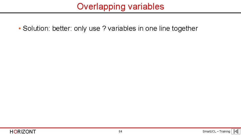 Overlapping variables • Solution: better: only use ? variables in one line together HORIZONT