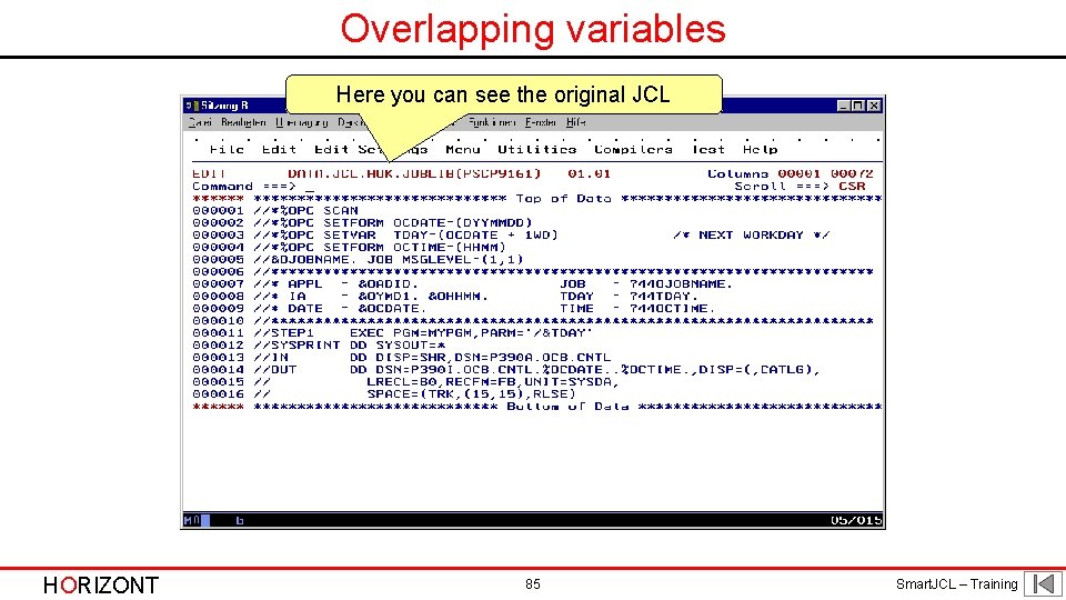 Overlapping variables Here you can see the original JCL HORIZONT 85 Smart. JCL –