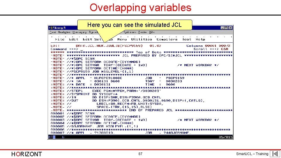 Overlapping variables Here you can see the simulated JCL HORIZONT 87 Smart. JCL –