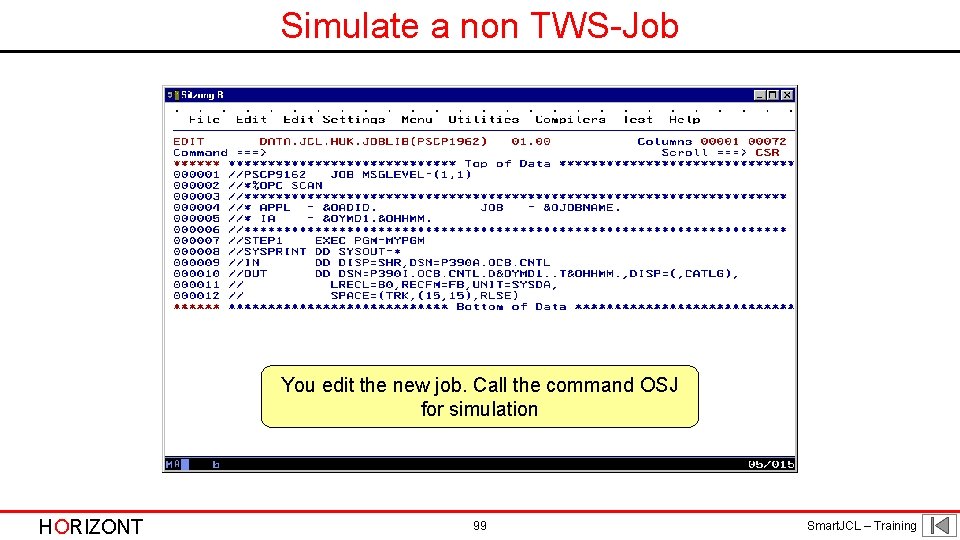 Simulate a non TWS-Job You edit the new job. Call the command OSJ for