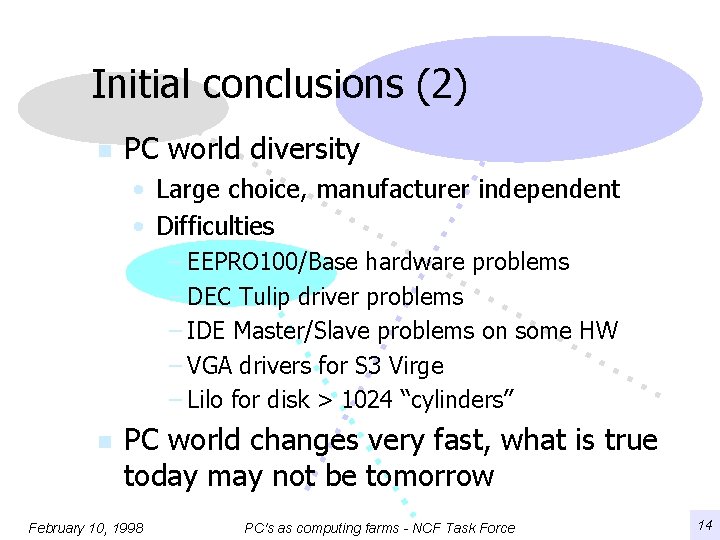 Initial conclusions (2) n PC world diversity • Large choice, manufacturer independent • Difficulties