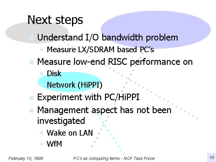 Next steps n Understand I/O bandwidth problem • Measure LX/SDRAM based PC’s n Measure