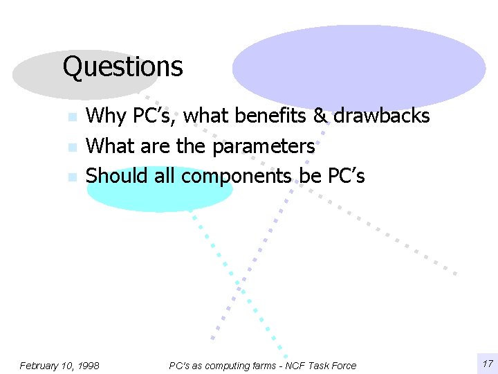 Questions n n n Why PC’s, what benefits & drawbacks What are the parameters