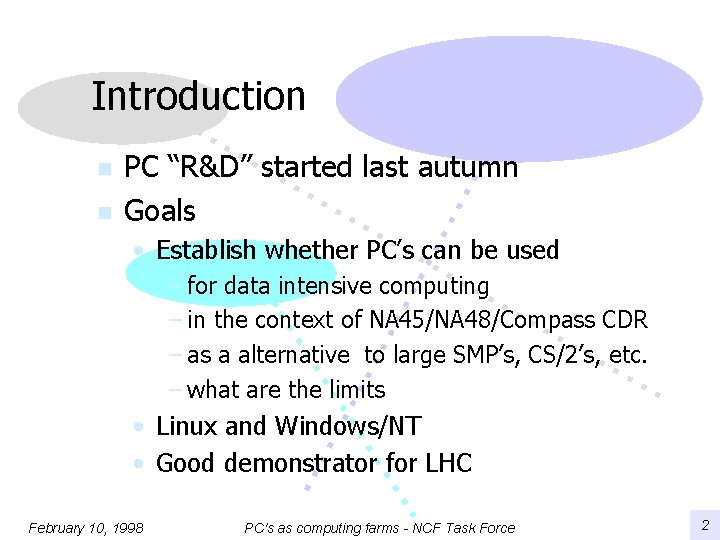 Introduction n n PC “R&D” started last autumn Goals • Establish whether PC’s can