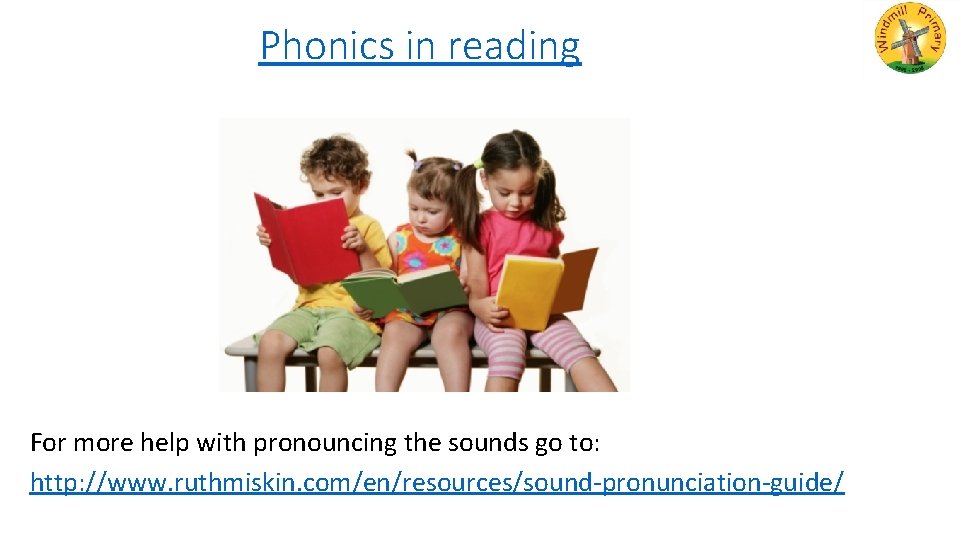 Phonics in reading For more help with pronouncing the sounds go to: http: //www.